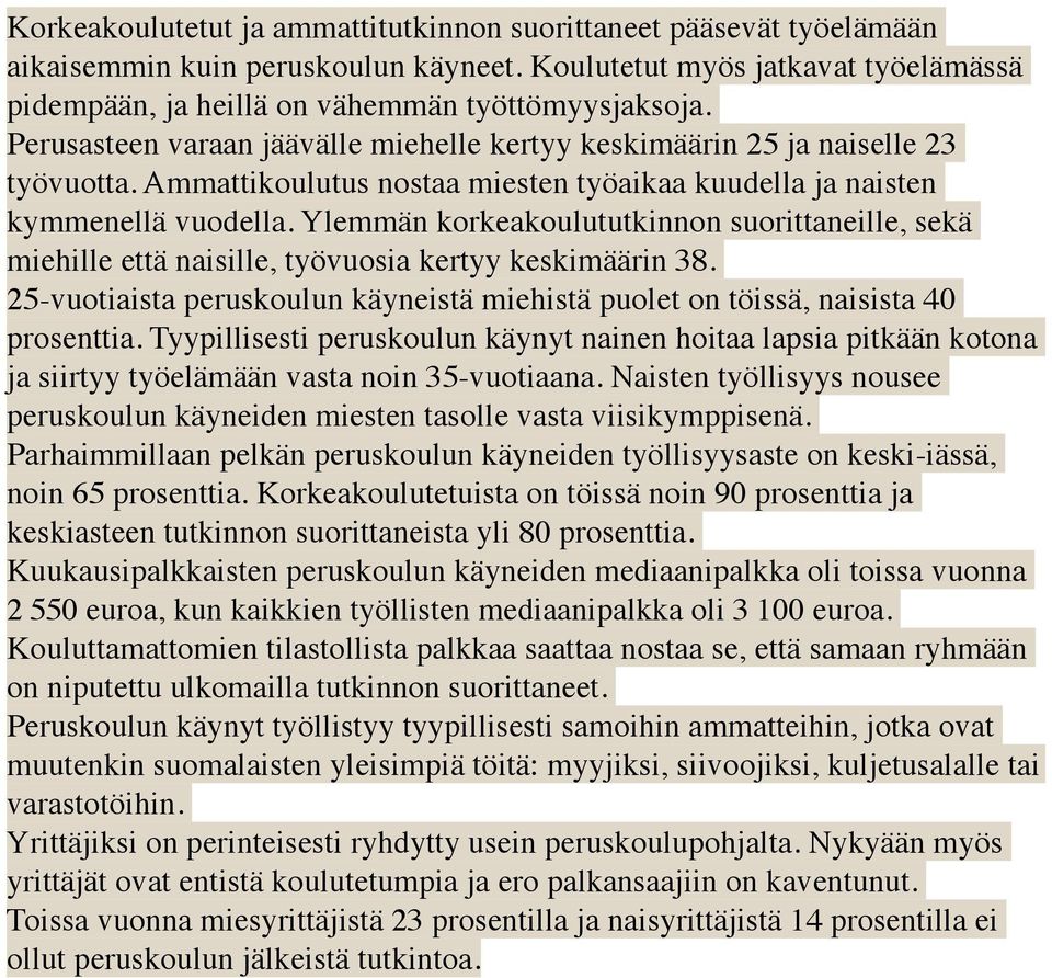 Ylemmän korkeakoulututkinnon suorittaneille, sekä miehille että naisille, työvuosia kertyy keskimäärin 38. 25-vuotiaista peruskoulun käyneistä miehistä puolet on töissä, naisista 40 prosenttia.