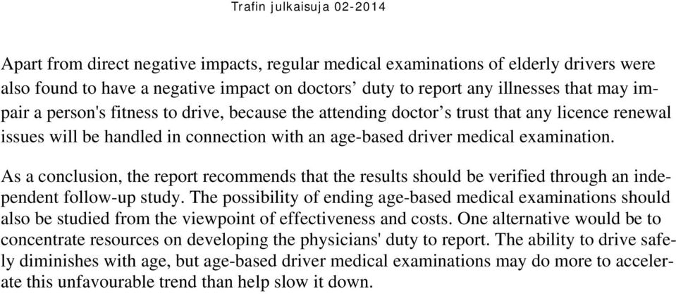 As a conclusion, the report recommends that the results should be verified through an independent follow-up study.