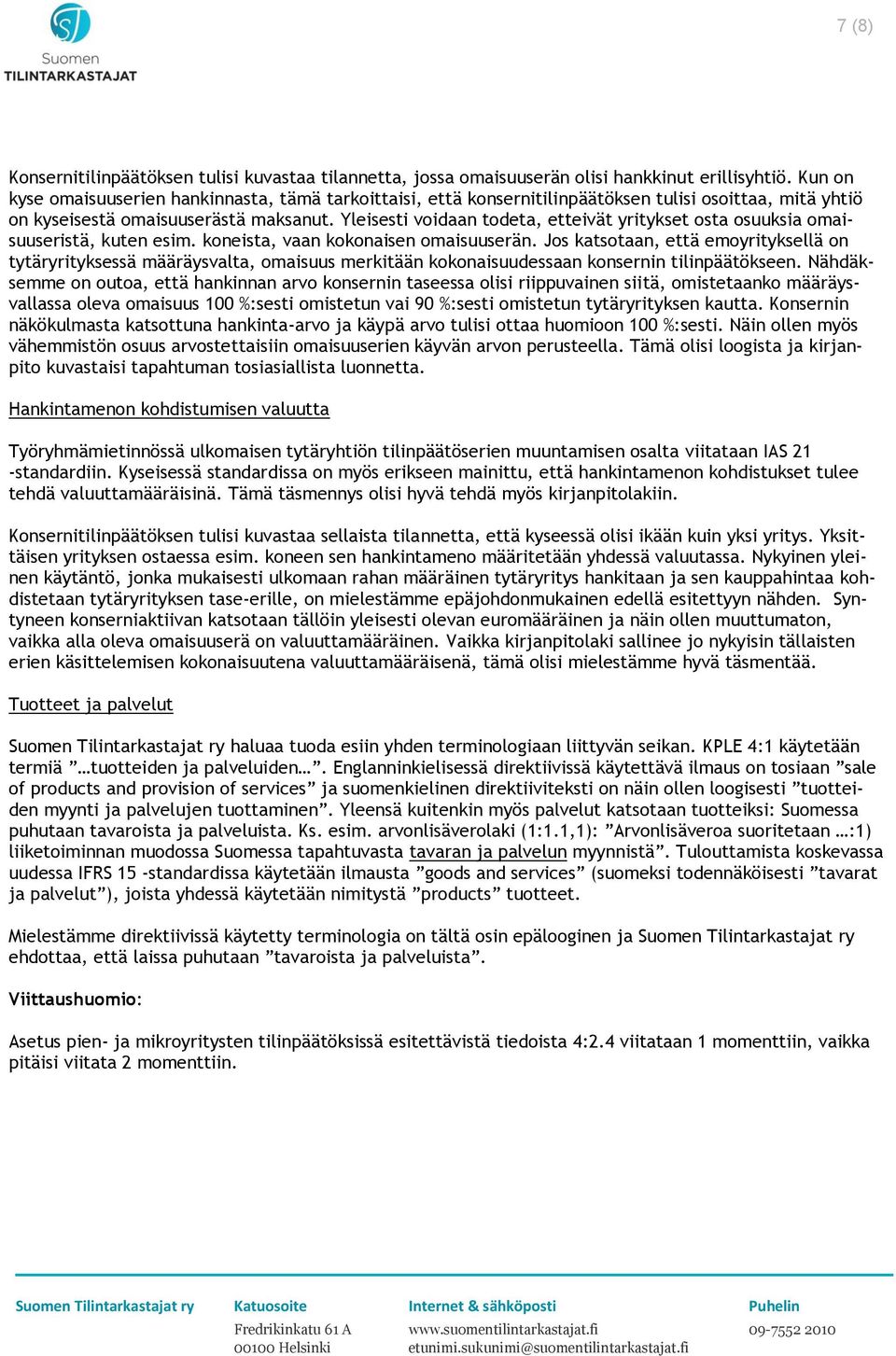 Yleisesti voidaan todeta, etteivät yritykset osta osuuksia omaisuuseristä, kuten esim. koneista, vaan kokonaisen omaisuuserän.