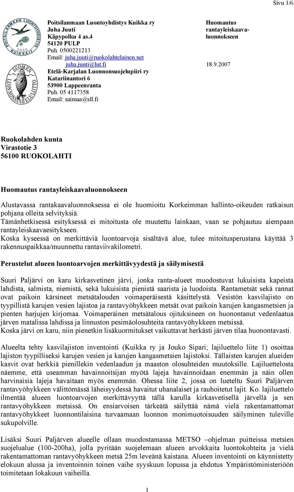 fi Ruokolahden kunta Virastotie 3 56100 RUOKOLAHTI Huomautus rantayleiskaavaluonnokseen Alustavassa rantakaavaluonnoksessa ei ole huomioitu Korkeimman hallinto-oikeuden ratkaisun pohjana olleita