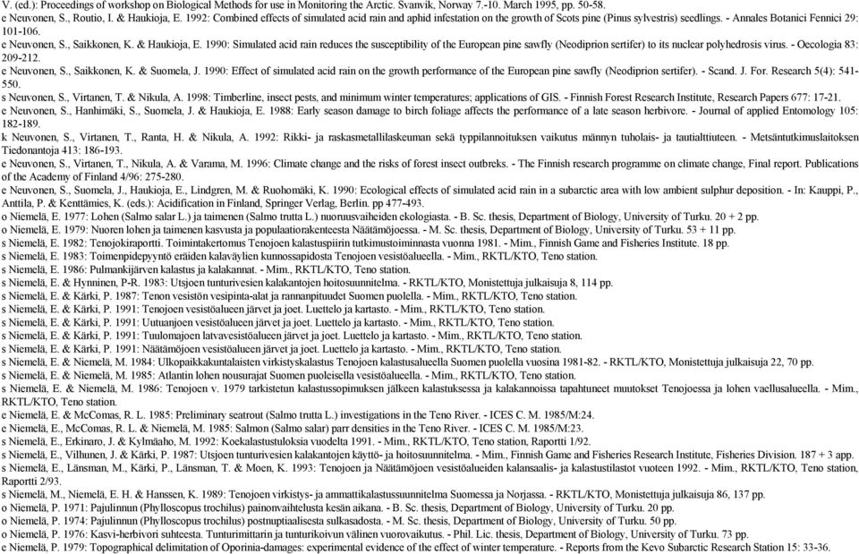 & Haukioja, E. 1990: Simulated acid rain reduces the susceptibility of the European pine sawfly (Neodiprion sertifer) to its nuclear polyhedrosis virus. - Oecologia 83: 209-212. e Neuvonen, S.