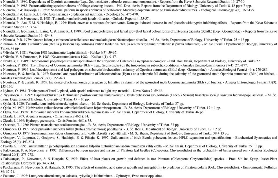 1982: Seasonal patterns in species richness of herbivores: Macrolepidopteran larvae on Finnish deciduous trees. - Ecological Entomology 7(2): 169-175. e Niemelä, P. & Laine, K.J.