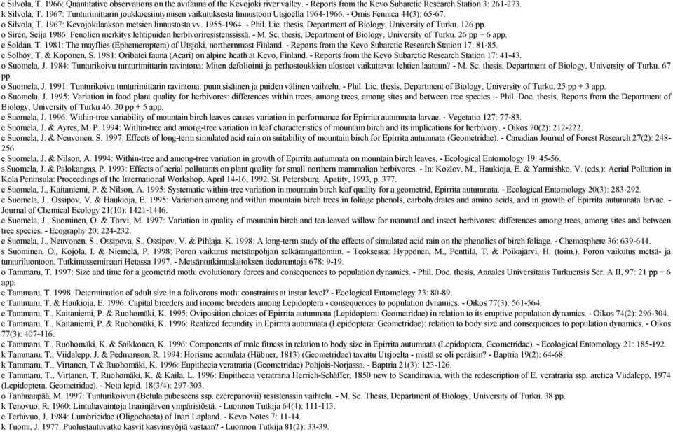 thesis, Department of Biology, University of Turku. 126 pp. o Sirén, Seija 1986: Fenolien merkitys lehtipuiden herbivoriresistenssissä. - M. Sc. thesis, Department of Biology, University of Turku.