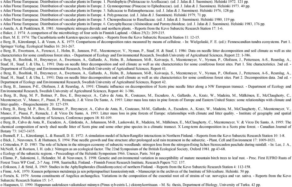 Distribution of vascular plants in Europe. 3. Salicaceae to Balanophoraceae. (ed. J. Jalas & J. Suominen). Helsinki 1976, 128 pp. s Atlas Florae Europaeae. Distribution of vascular plants in Europe.