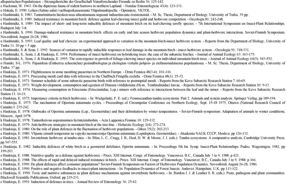 1983: Tunturimittarin hieskoivussa aiheuttamasta nopeasti indusoituvasta resistenssistä. - M. Sc. Thesis, Department of Biology, University of Turku. 39 pp. e Hanhimäki, S.