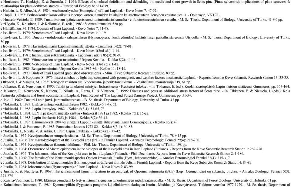 - Functional Ecology 8: 631-639. e Huldén, L. & Albrecht, A. 1984: Auchenorrhyncha (Homoptera) of Inari Lapland. - Kevo Notes 7: 47-52. o Hupli, H.