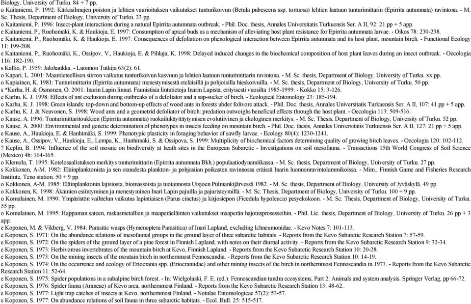 1996: Insect-plant interactions during a natural Epirrita autumnata outbreak. - Phil. Doc. thesis, Annales Universitatis Turkuensis Ser. A II, 92: 21 pp + 5 app. e Kaitaniemi, P., Ruohomäki, K.