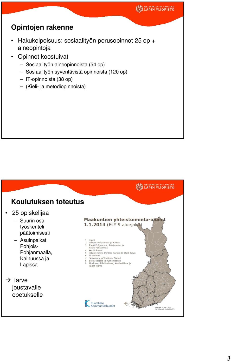 IT-opinnoista (38 op) (Kieli- ja metodiopinnoista) Koulutuksen toteutus 25 opiskelijaa Suurin osa