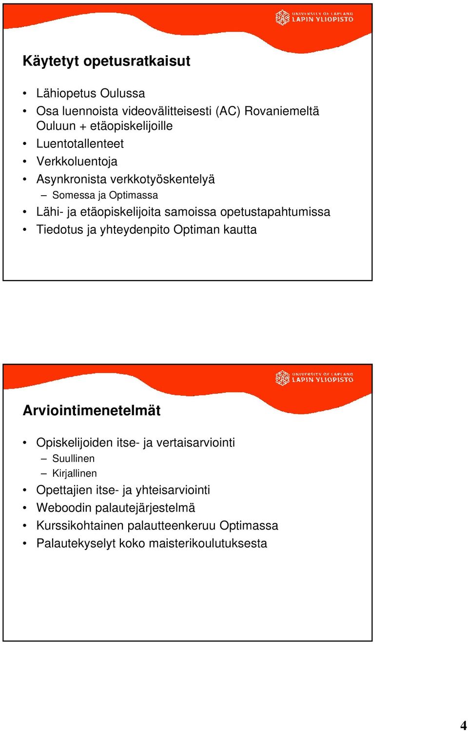 opetustapahtumissa Tiedotus ja yhteydenpito Optiman kautta Arviointimenetelmät Opiskelijoiden itse- ja vertaisarviointi Suullinen