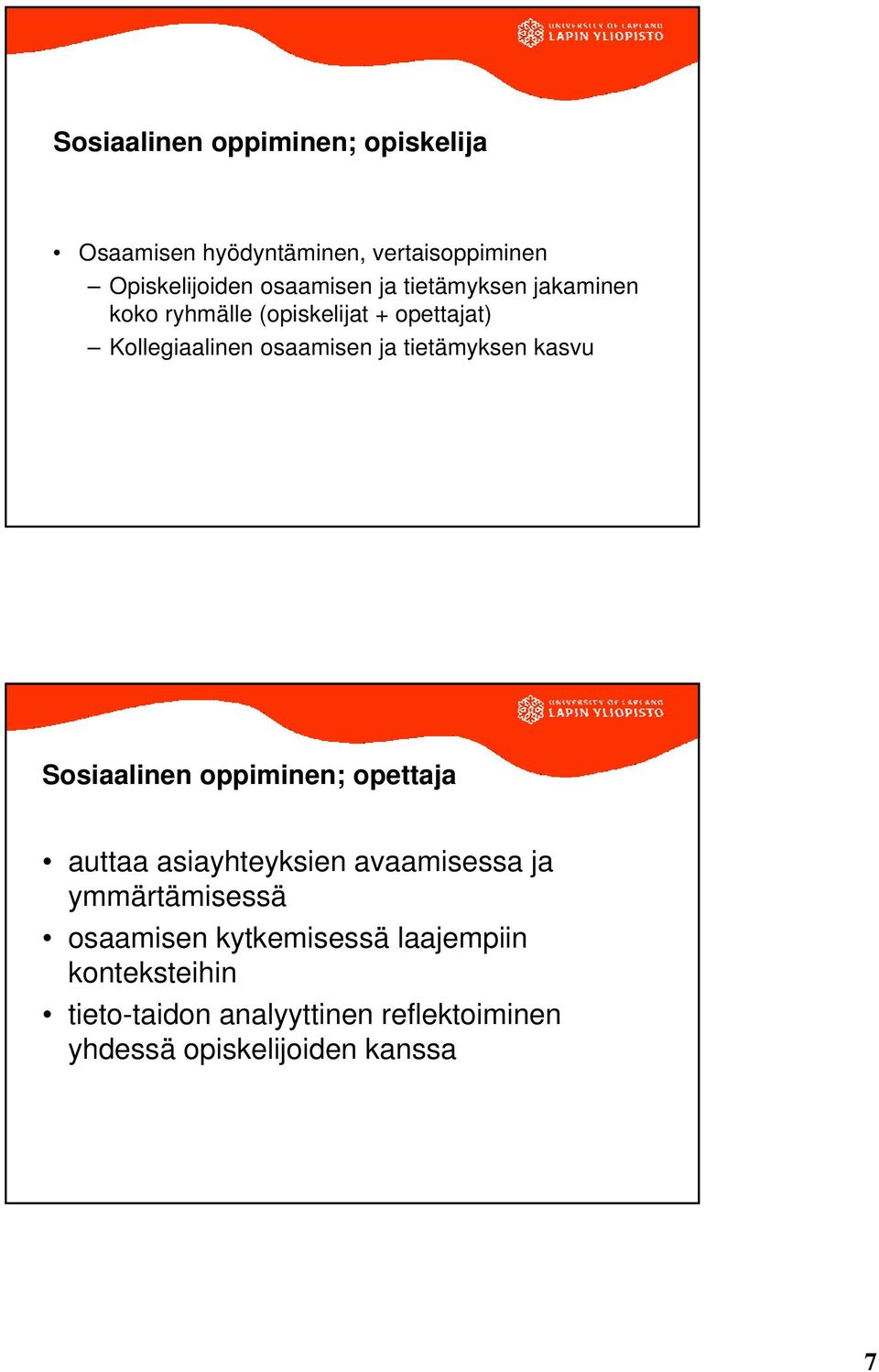 kasvu Sosiaalinen oppiminen; opettaja auttaa asiayhteyksien avaamisessa ja ymmärtämisessä osaamisen