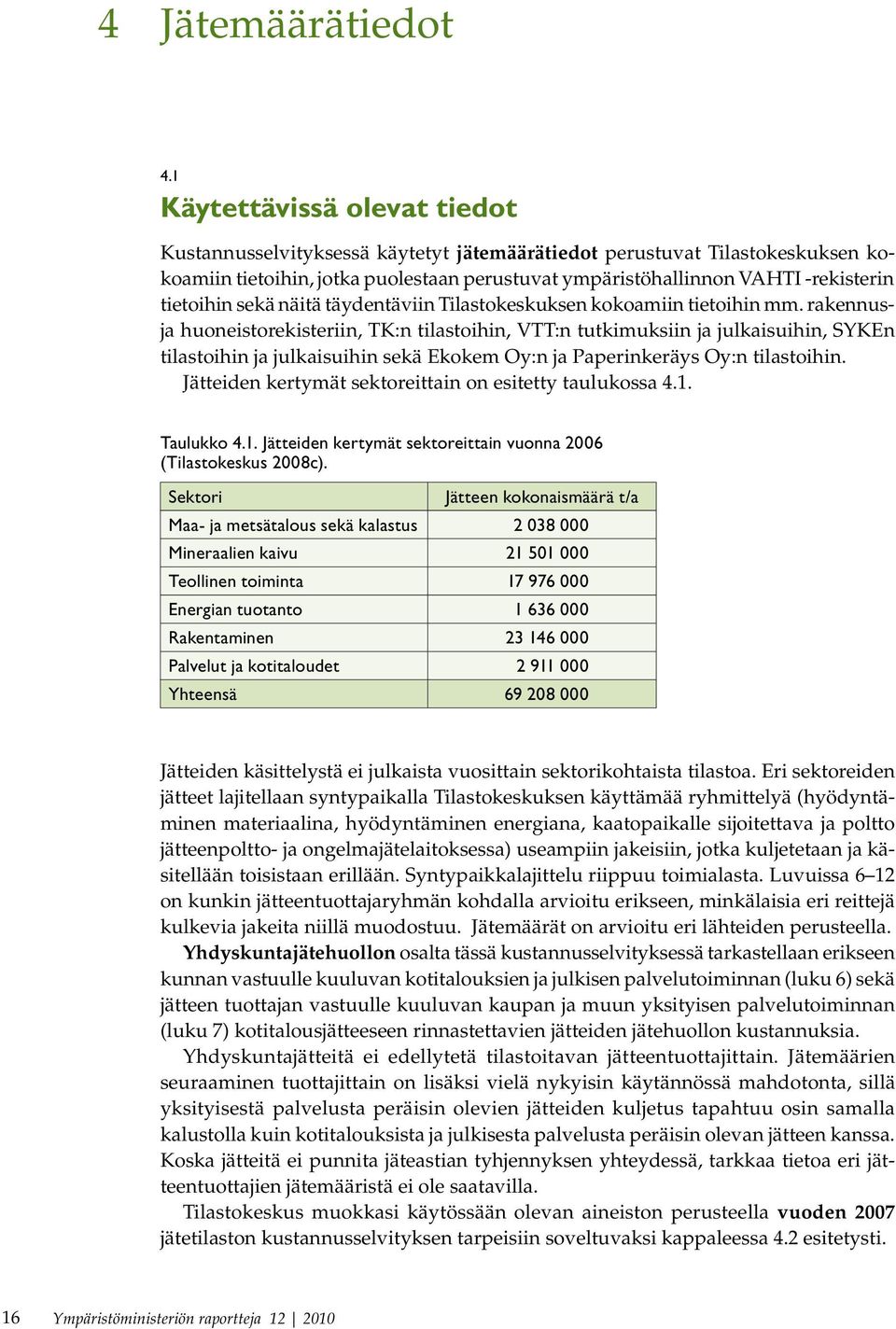 tietoihin sekä näitä täydentäviin Tilastokeskuksen kokoamiin tietoihin mm.