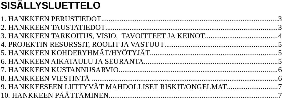 HANKKEEN KOHDERYHMÄT/HYÖTYJÄT...5 6. HANKKEEN AIKATAULU JA SEURANTA...5 7.