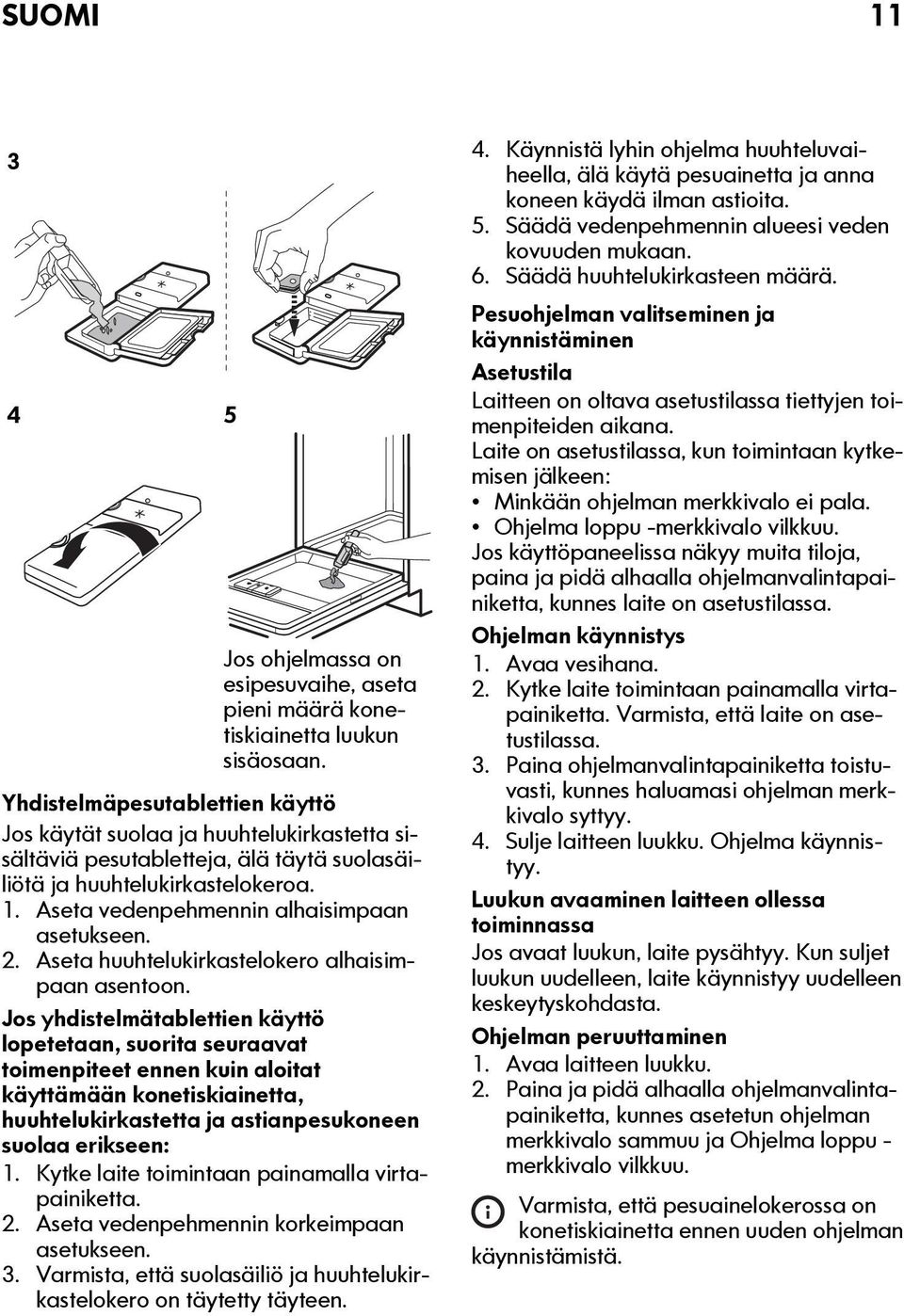 2. Aseta huuhtelukirkastelokero alhaisimpaan asentoon.