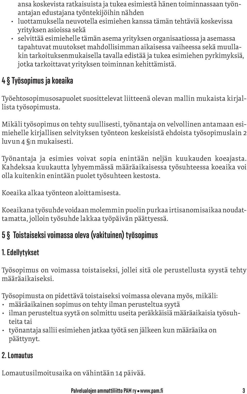 tukea esimiehen pyrkimyksiä, jotka tarkoittavat yrityksen toiminnan kehittämistä.