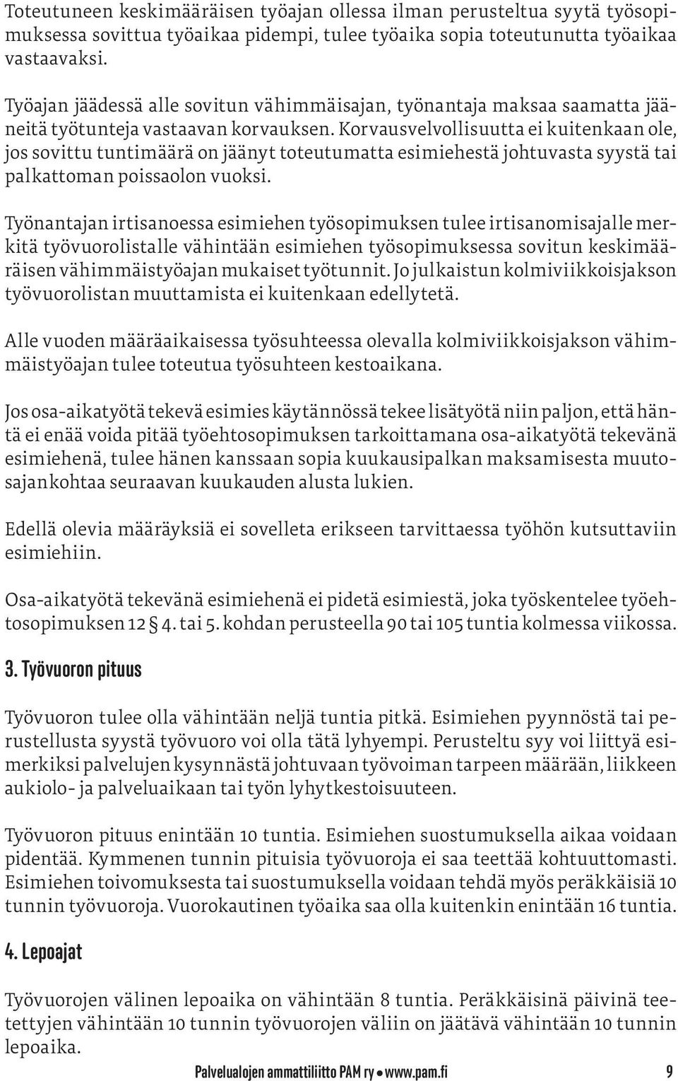 Korvausvelvollisuutta ei kuitenkaan ole, jos sovittu tuntimäärä on jäänyt toteutumatta esimiehestä johtuvasta syystä tai palkattoman poissaolon vuoksi.