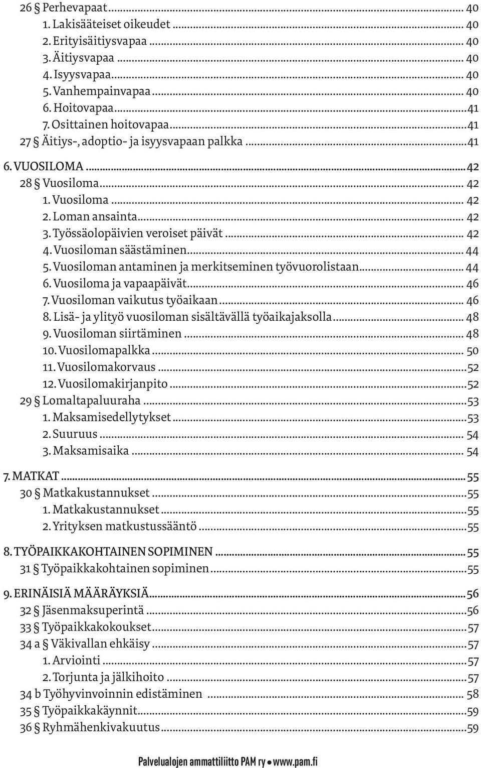 Vuosiloman säästäminen... 44 5. Vuosiloman antaminen ja merkitseminen työvuorolistaan... 44 6. Vuosiloma ja vapaapäivät... 46 7. Vuosiloman vaikutus työaikaan... 46 8.