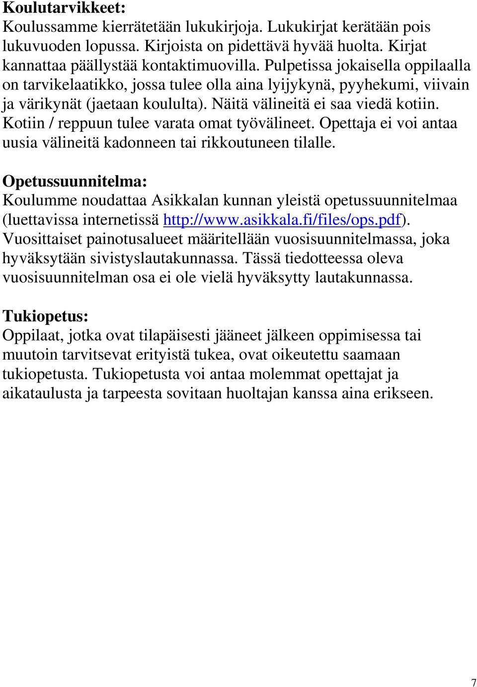 Kotiin / reppuun tulee varata omat työvälineet. Opettaja ei voi antaa uusia välineitä kadonneen tai rikkoutuneen tilalle.