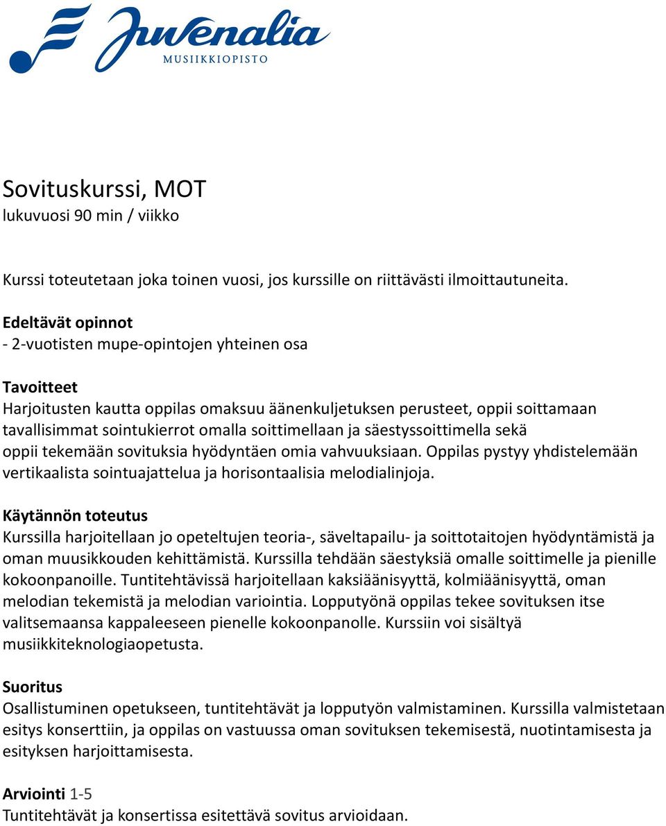 säestyssoittimella sekä oppii tekemään sovituksia hyödyntäen omia vahvuuksiaan. Oppilas pystyy yhdistelemään vertikaalista sointuajattelua ja horisontaalisia melodialinjoja.