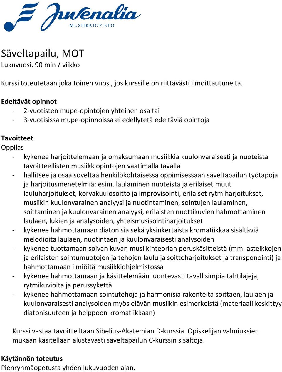 nuoteista tavoitteellisten musiikkiopintojen vaatimalla tavalla hallitsee ja osaa soveltaa henkilökohtaisessa oppimisessaan säveltapailun työtapoja ja harjoitusmenetelmiä: esim.