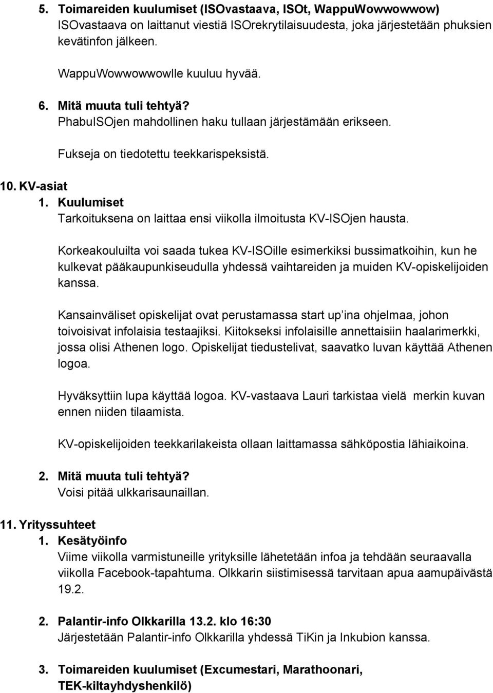 Kuulumiset Tarkoituksena on laittaa ensi viikolla ilmoitusta KV ISOjen hausta.