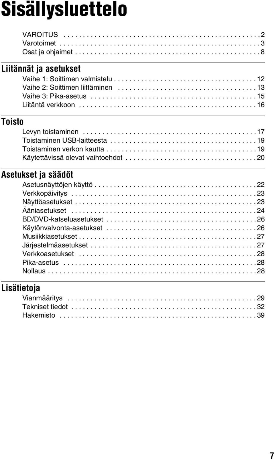 .......................................... 15 Liitäntä verkkoon.............................................. 16 Toisto Levyn toistaminen............................................. 17 Toistaminen USB-laitteesta.