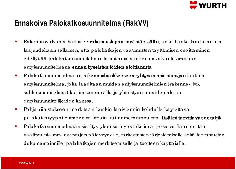 laatima erityissuunnitelma, joka laaditaan muiden erityissuunnitelmien (rakenne-,lvi-, sähkösuunnitelmat) laatimisen rinnalla ja yhteistyössä näiden alojen erityissuunnittelijoiden kanssa.