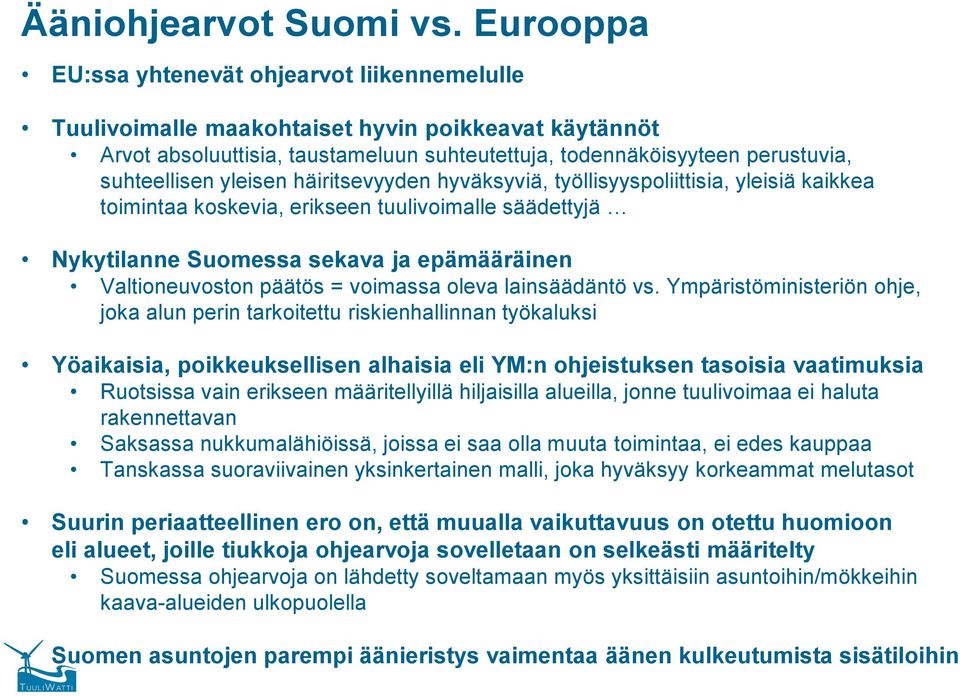 yleisen häiritsevyyden hyväksyviä, työllisyyspoliittisia, yleisiä kaikkea toimintaa koskevia, erikseen tuulivoimalle säädettyjä Nykytilanne Suomessa sekava ja epämääräinen Valtioneuvoston päätös =