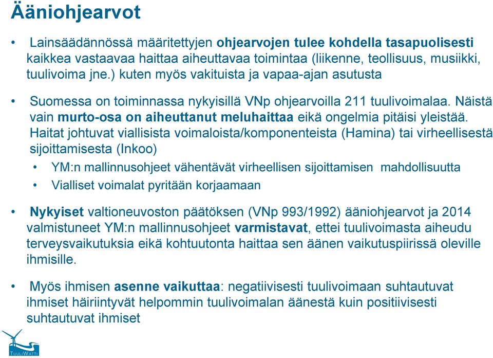 Haitat johtuvat viallisista voimaloista/komponenteista (Hamina) tai virheellisestä sijoittamisesta (Inkoo) YM:n mallinnusohjeet vähentävät virheellisen sijoittamisen mahdollisuutta Vialliset voimalat