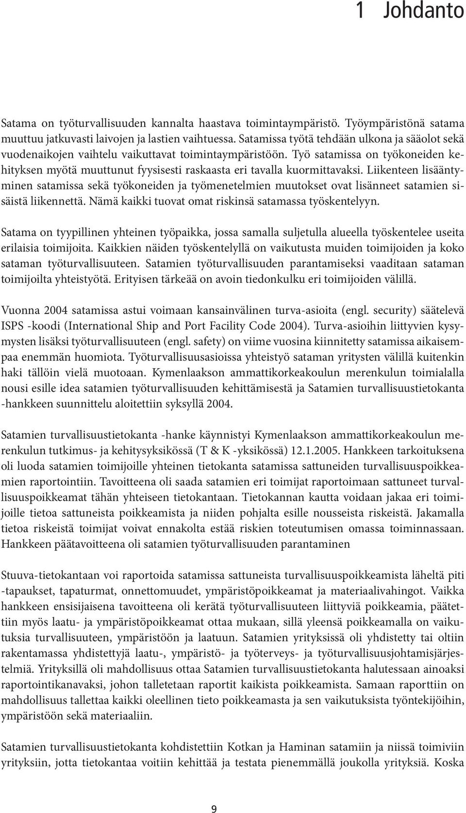 Työ satamissa on työkoneiden kehityksen myötä muuttunut fyysisesti raskaasta eri tavalla kuormittavaksi.