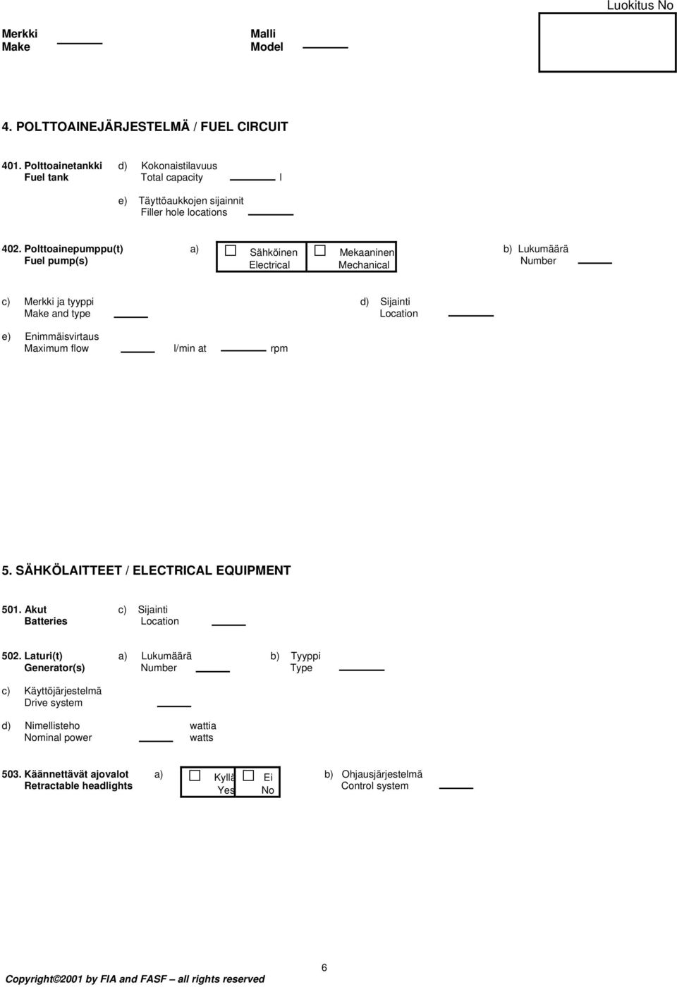 flow l/min at rpm 5. SÄHKÖLAITTEET / ELECTRICAL EQUIPMENT 501. Akut c) Sijainti Batteries Location 502.