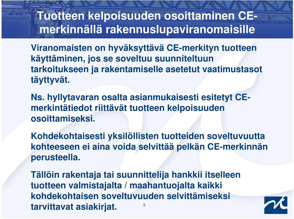 hyllytavaran osalta asianmukaisesti esitetyt CEmerkintätiedot riittävät tuotteen kelpoisuuden osoittamiseksi.