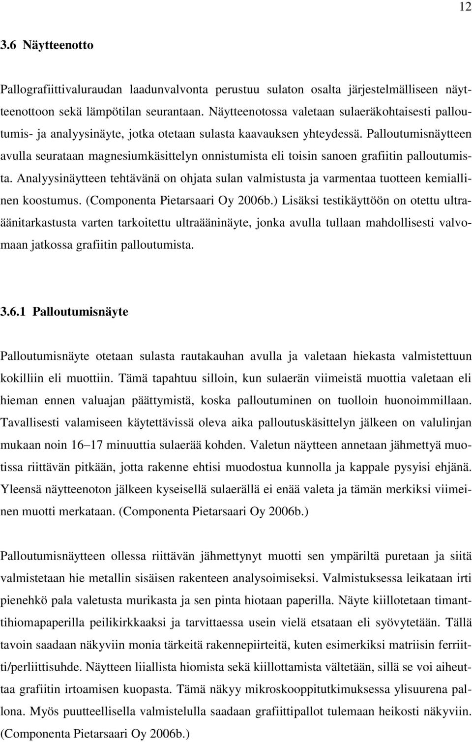 Palloutumisnäytteen avulla seurataan magnesiumkäsittelyn onnistumista eli toisin sanoen grafiitin palloutumista.