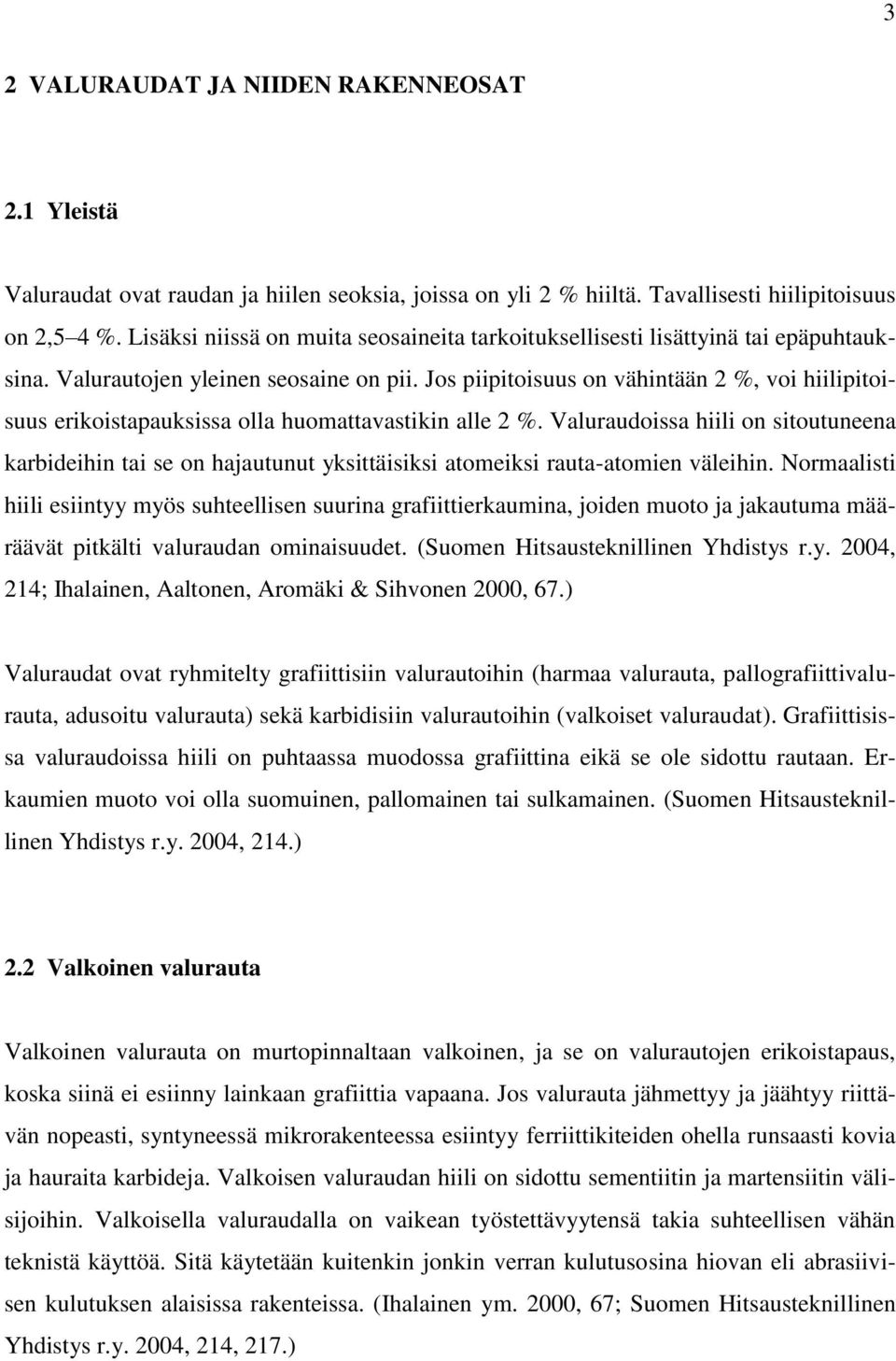 Jos piipitoisuus on vähintään 2 %, voi hiilipitoisuus erikoistapauksissa olla huomattavastikin alle 2 %.