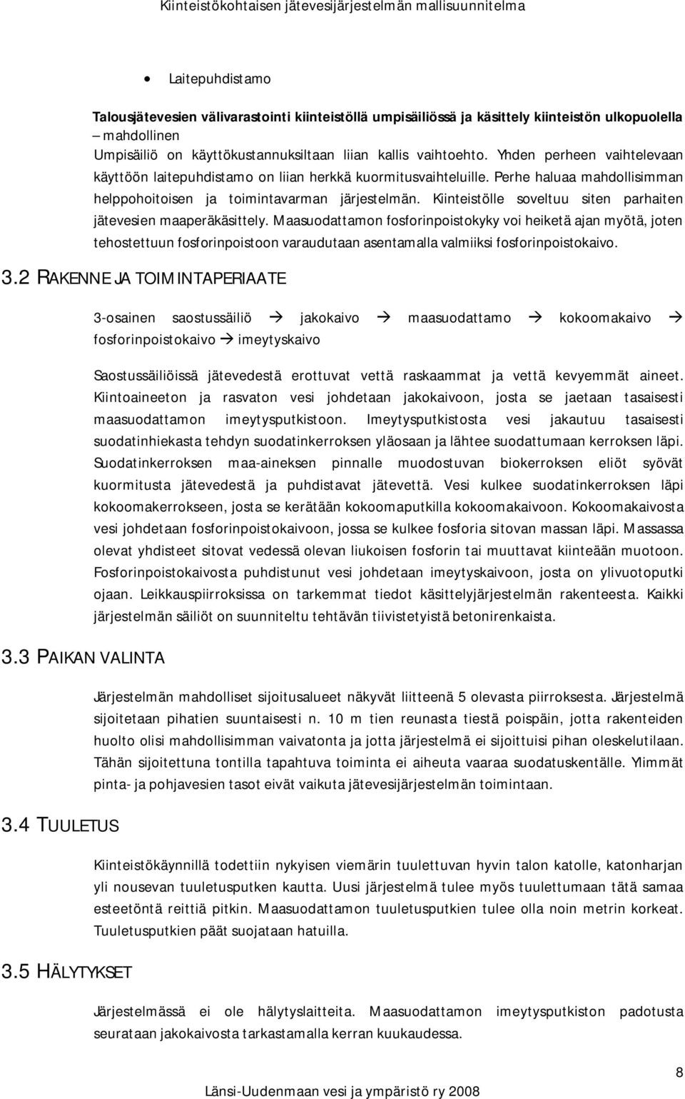 Kiinteistölle soveltuu siten parhaiten jätevesien maaperäkäsittely.