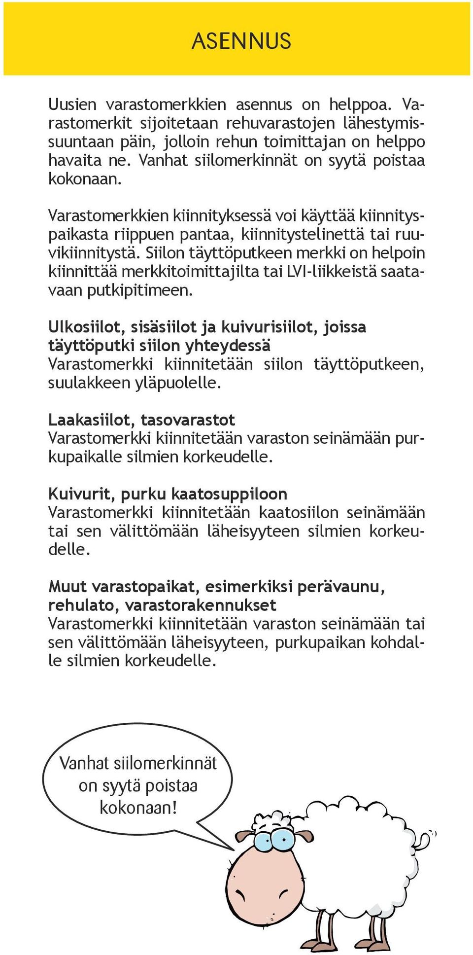 Siilon täyttöputkeen merkki on helpoin kiinnittää merkkitoimittajilta tai LVI-liikkeistä saatavaan putkipitimeen.