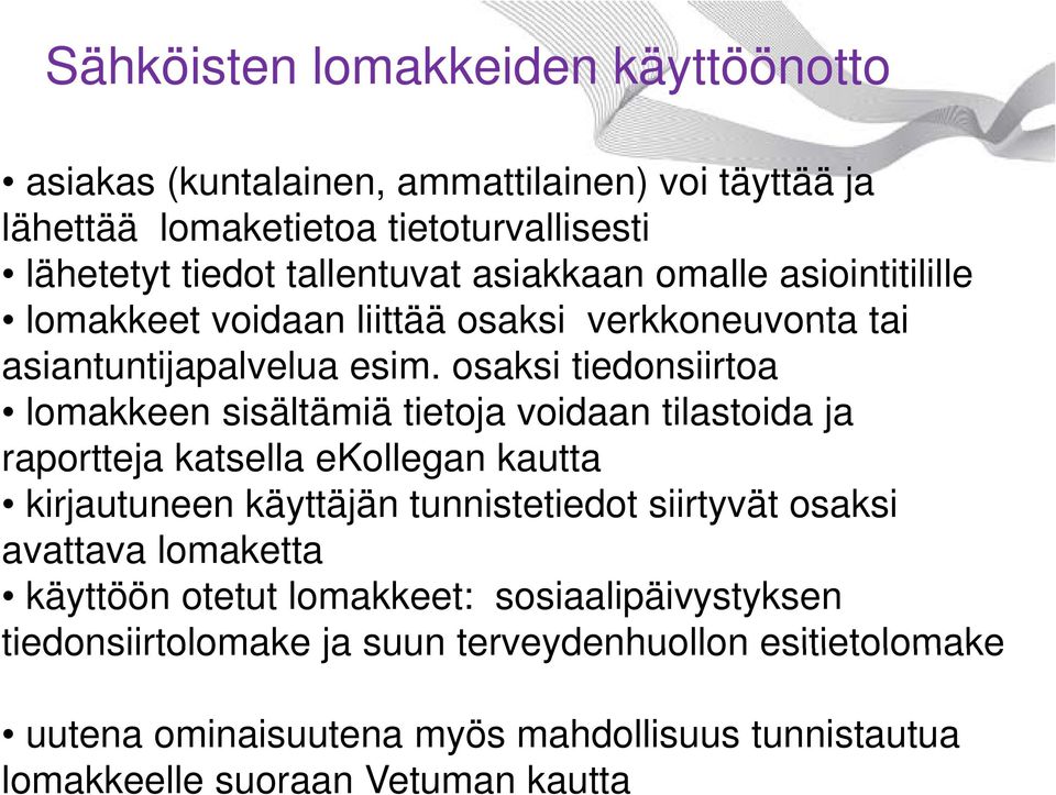 osaksi tiedonsiirtoa lomakkeen sisältämiä tietoja voidaan tilastoida ja raportteja katsella ekollegan kautta kirjautuneen käyttäjän tunnistetiedot siirtyvät