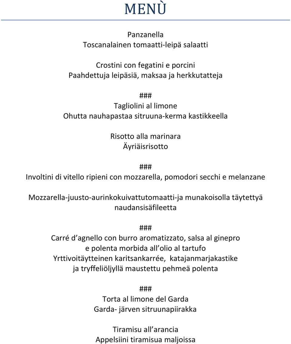 aurinkokuivattutomaatti ja munakoisolla täytettyä naudansisäfileetta ### Carré d agnello con burro aromatizzato, salsa al ginepro e polenta morbida all olio al tartufo