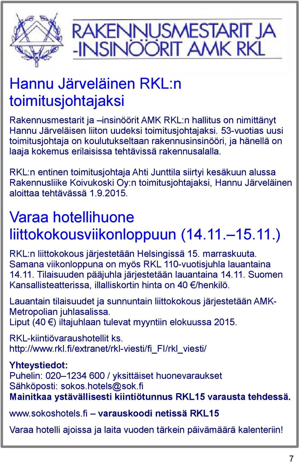 RKL:n entinen toimitusjohtaja Ahti Junttila siirtyi kesäkuun alussa Rakennusliike Koivukoski Oy:n toimitusjohtajaksi, Hannu Järveläinen aloittaa tehtävässä 1.9.2015.