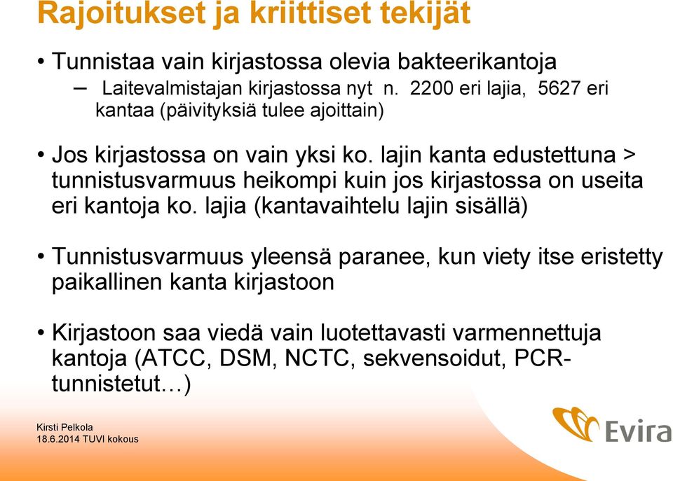 lajin kanta edustettuna > tunnistusvarmuus heikompi kuin jos kirjastossa on useita eri kantoja ko.