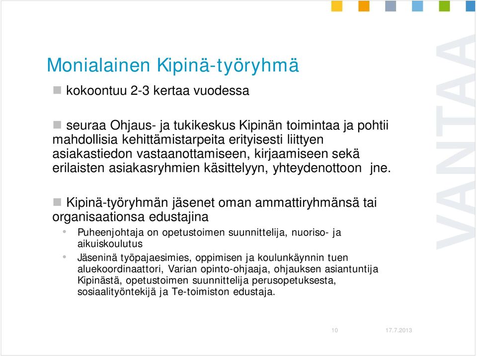 Kipinä-työryhmän jäsenet oman ammattiryhmänsä tai organisaationsa edustajina Puheenjohtaja on opetustoimen suunnittelija, nuoriso- ja aikuiskoulutus Jäseninä