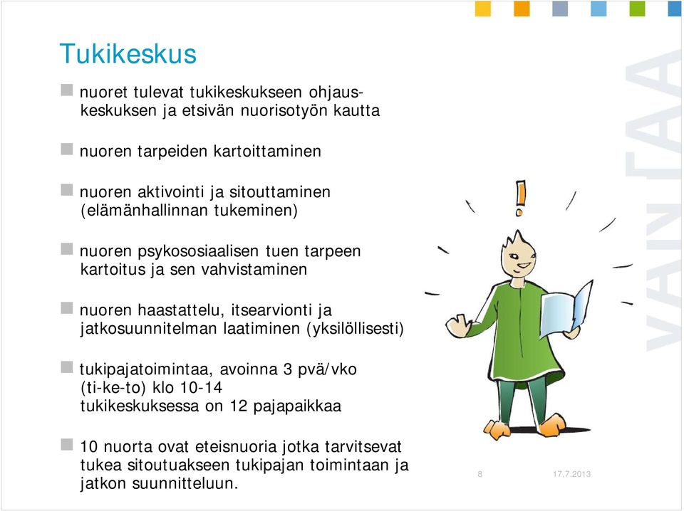 haastattelu, itsearvionti ja jatkosuunnitelman laatiminen (yksilöllisesti) tukipajatoimintaa, avoinna 3 pvä/vko (ti-ke-to) klo 10-14