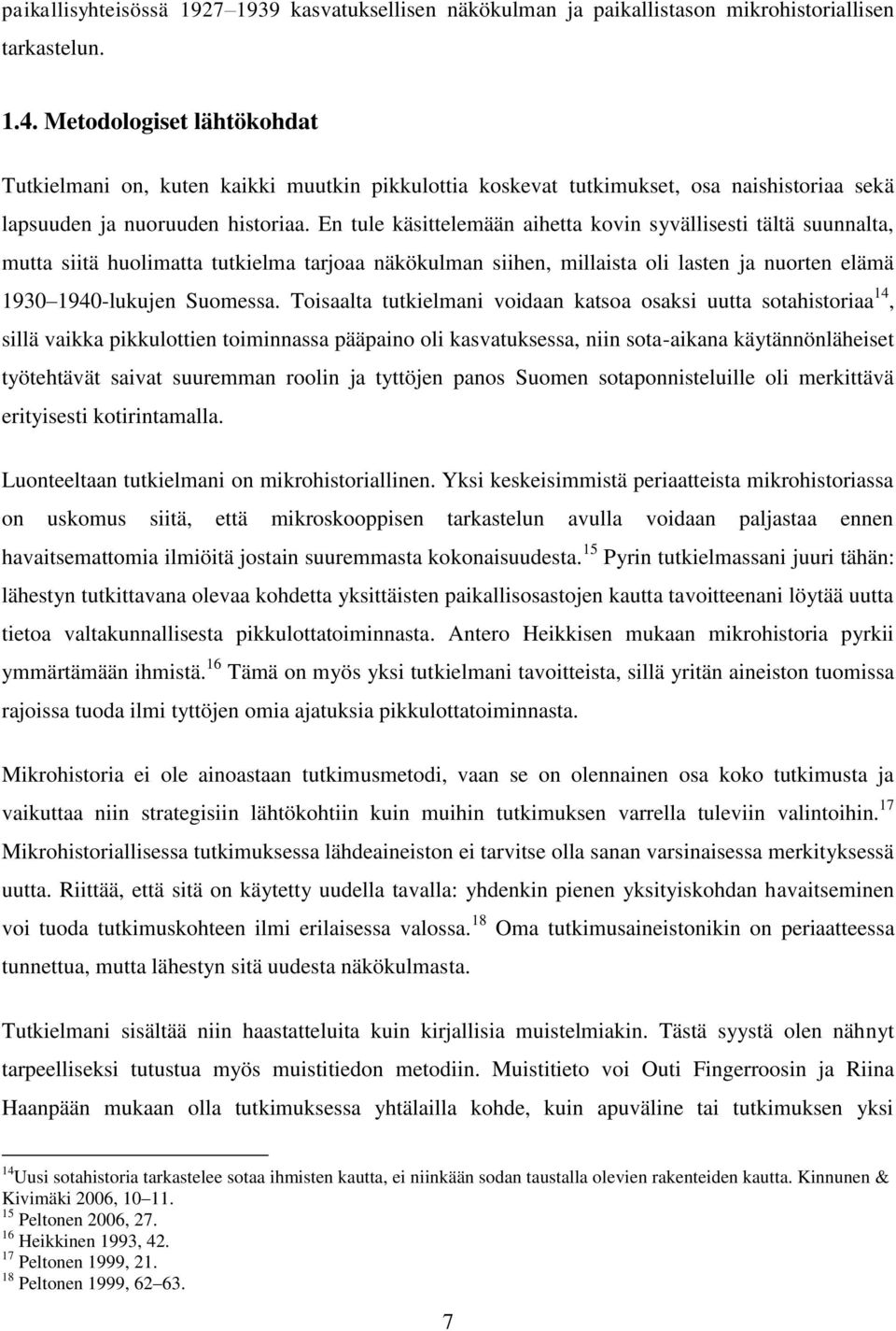 En tule käsittelemään aihetta kovin syvällisesti tältä suunnalta, mutta siitä huolimatta tutkielma tarjoaa näkökulman siihen, millaista oli lasten ja nuorten elämä 1930 1940-lukujen Suomessa.