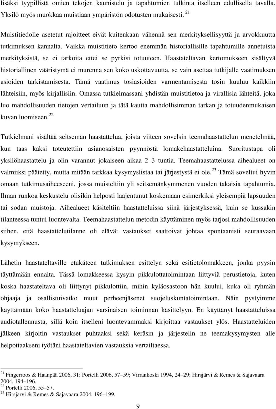 Vaikka muistitieto kertoo enemmän historiallisille tapahtumille annetuista merkityksistä, se ei tarkoita ettei se pyrkisi totuuteen.