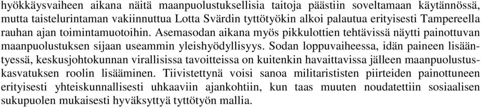 Sodan loppuvaiheessa, idän paineen lisääntyessä, keskusjohtokunnan virallisissa tavoitteissa on kuitenkin havaittavissa jälleen maanpuolustuskasvatuksen roolin lisääminen.