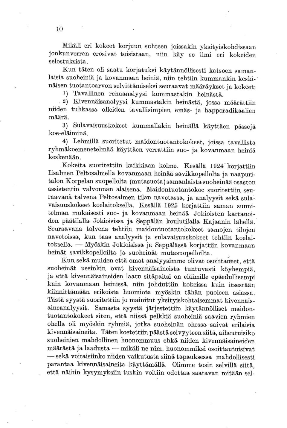 näisen tuotantoarvon, selvittämiseksi seuraavat määräykset ja kokeet: 1) Tavallinen rehuanalyysi kummastakin heinästä.. 2) Kivenn.