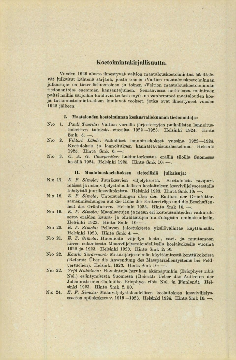 *Valtion maatalouskoetoiminnan tiedonantoja* enemmän kansantajuinen.