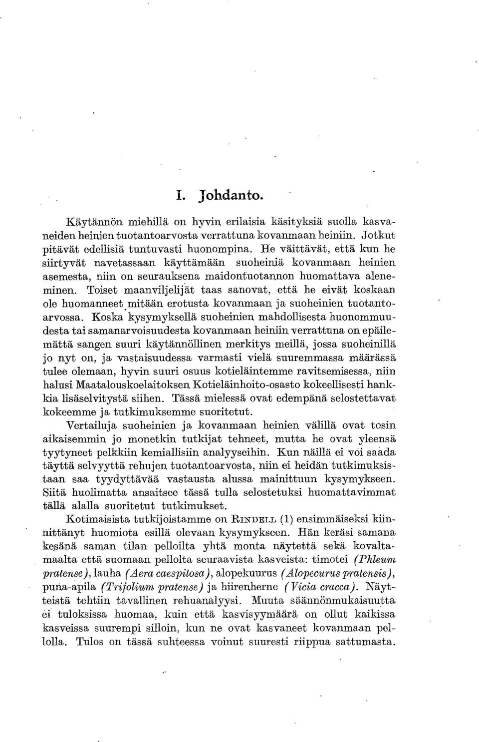 että he eivät koskaan ole huomanneet mitään erotusta kovanmaan, ja suoheinien tuetantoarvossa.