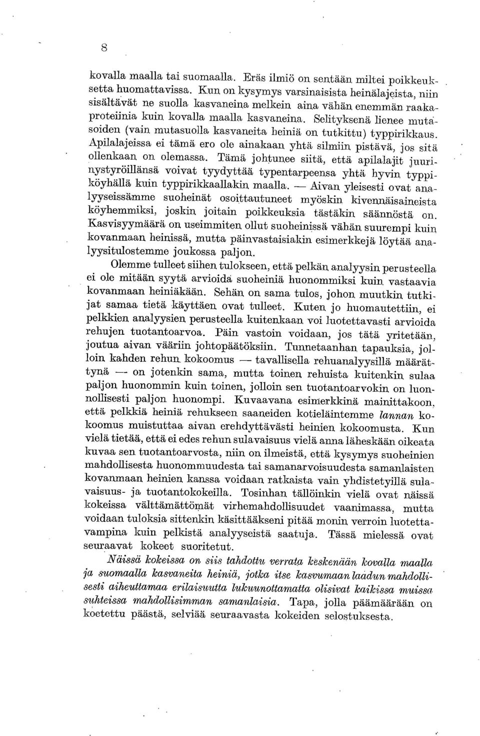 utasuolla kasvaneita heiniä on tutkittu) typpirikkaus. Apilalajeissa ei tämä ero ole ainakaan yhtä silmiin pistävä, jos sitä ollenkaan on olemassa. Tämä johtunee siitä, että apilalajit juurin.