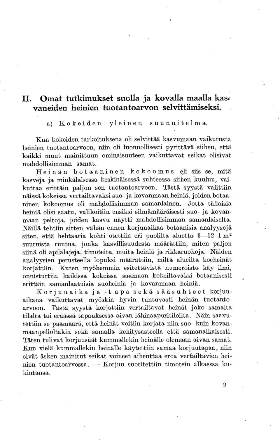 mahdollisimman samat. Heinän botaaninen kokoomus eli siis se, mitä kasveja ja minkälaisessa keskinäisessä suhteessa siihen 'kuuluu, vaikuttaa erittäin paljon sen tuotantoarvoon.
