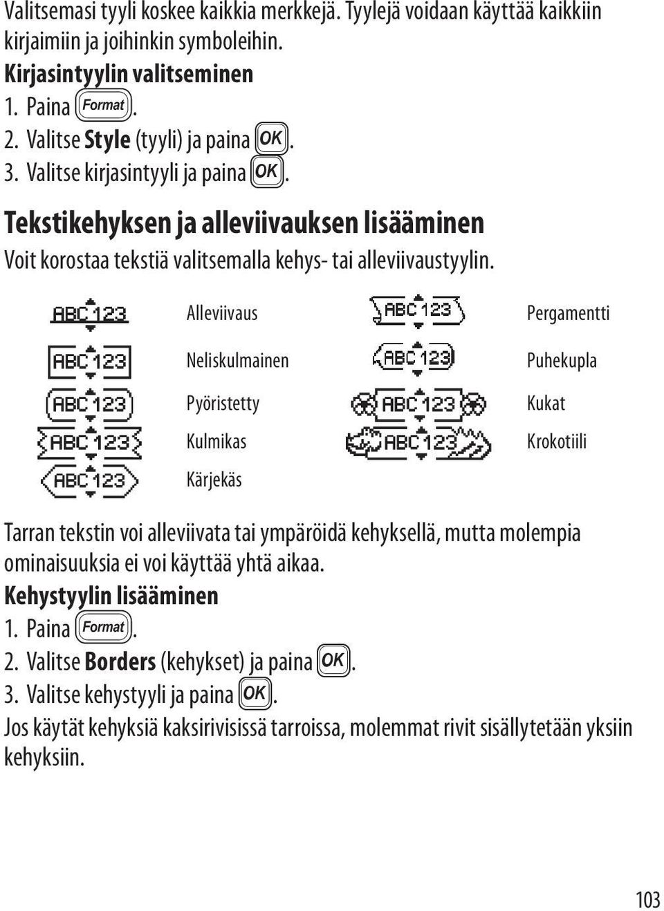 Alleviivaus Pergamentti Neliskulmainen Puhekupla Pyöristetty Kukat Kulmikas Krokotiili Kärjekäs Tarran tekstin voi alleviivata tai ympäröidä kehyksellä, mutta molempia ominaisuuksia ei